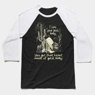 I Like Your Soul, Baby You Got That Heart Made Of Gold, Baby Cowgirl Boot Hat Music Baseball T-Shirt